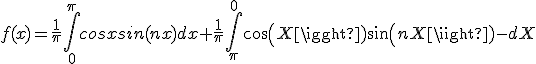 f(x)=\frac{1}{\pi}\int_{0}^{\pi} cosxsin(nx) dx + \frac{1}{\pi}\int_{\pi}^{0} cos(X)sin(nX)-dX 